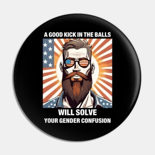 A Good Kick In The Balls Will Solve Your Gender Confusion Pin