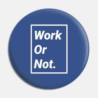 Work or Not Pin