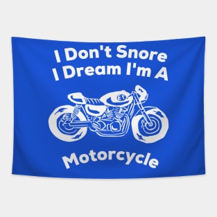 I Don't Snore I Dream I'm a Motorcycle T-Shirt Tapestry