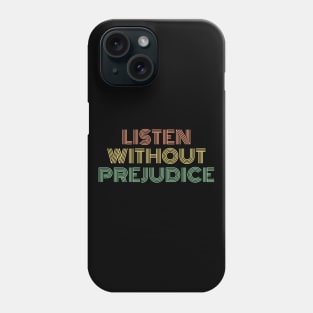 Listen Without Prejudice Phone Case