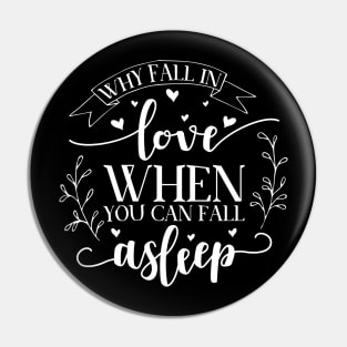 Why Fall in Love When You Can Fall Asleep Pin