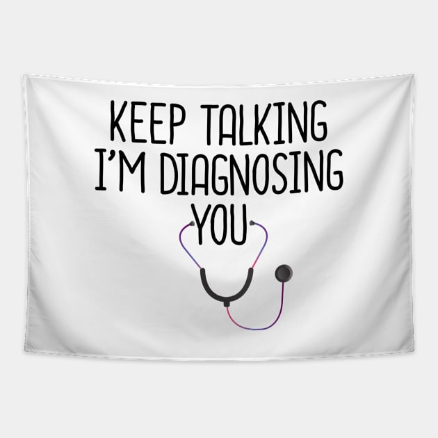 Keep Talking I'm Diagnosing You Tapestry by DragonTees