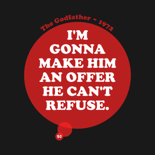 I'm gonna make him an offer he can't refuse. T-Shirt