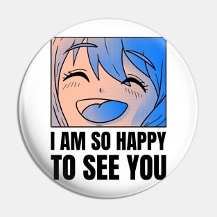 I am so happy to see you Pin