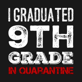 I graduated 9th Grade in quarantine (Graduation Day) T-Shirt