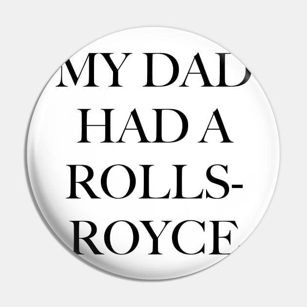 MY DAD HAD A ROLLS-ROYCE Pin by byb