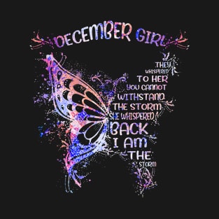 December Girl They Whispered To Her You Cannot Withstand The Storm She Whispered Back I Am The Storm Tshirt Funny Gifts Woman T-Shirt