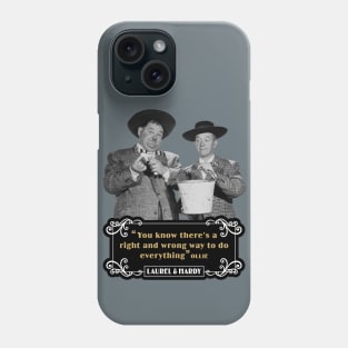 Laurel & Hardy Quotes: 'You Know There's A Right And Wrong Way To Do Everything’ Phone Case