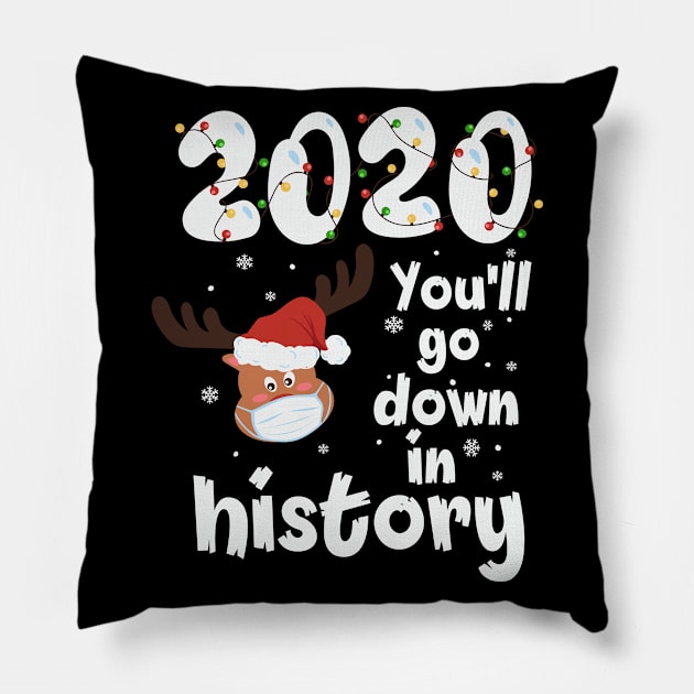 2020 you'll go down in history reindeer santa hat christmas gift Pillow by BadDesignCo