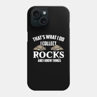 That's What I Do I Collect Rocks And I Know Things Funny Phone Case