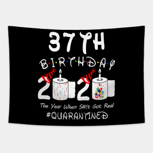 37th Birthday 2020 The Year When Shit Got Real Quarantined Tapestry