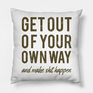 get out of your own way and make slut happen Pillow