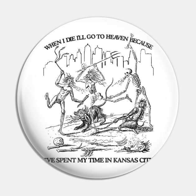 When I Die I'll Go To Heaven Because I've Spent My Time in Kansas City Pin by darklordpug