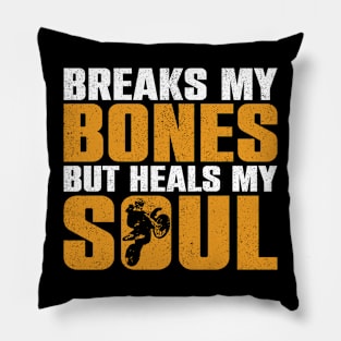 Breaks My Bones, But Heals My Soul - Funny Dirt Bike Motorcycle Pillow