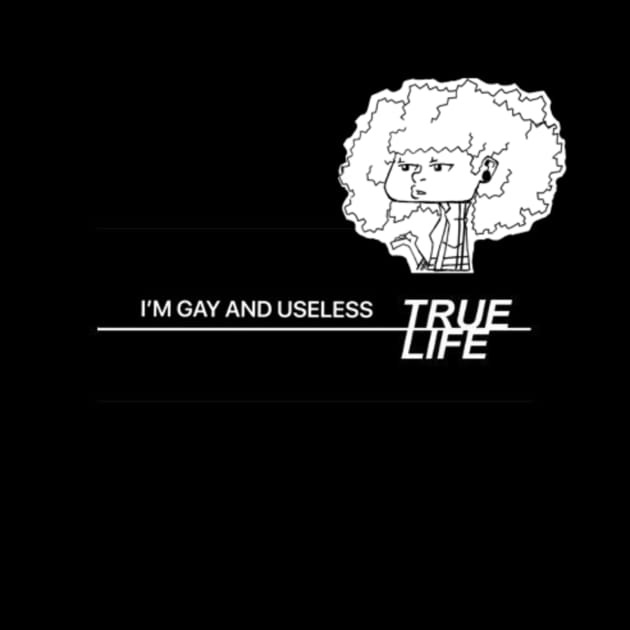 True Life I'm Gay and Useless by Chodoart