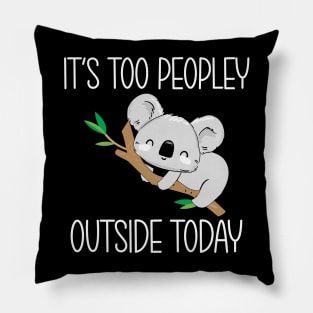 It's too peopley outside today Pillow