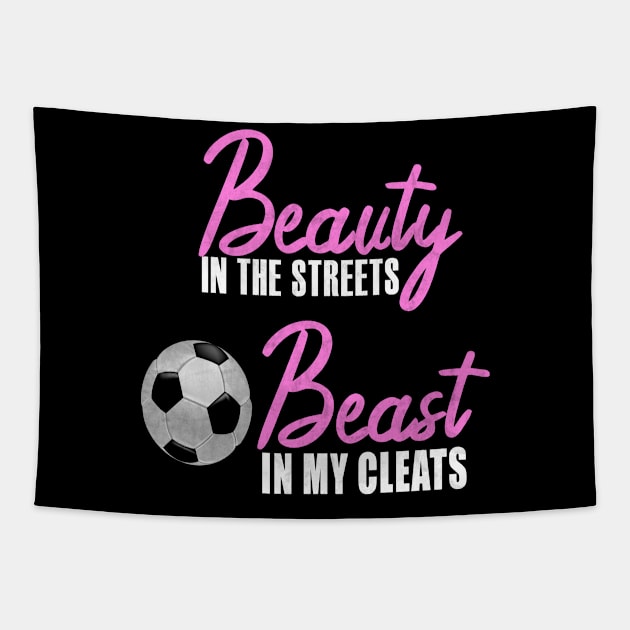 Beauty In The Streets Beast In My Cleats Soccer Tapestry by funkyteesfunny