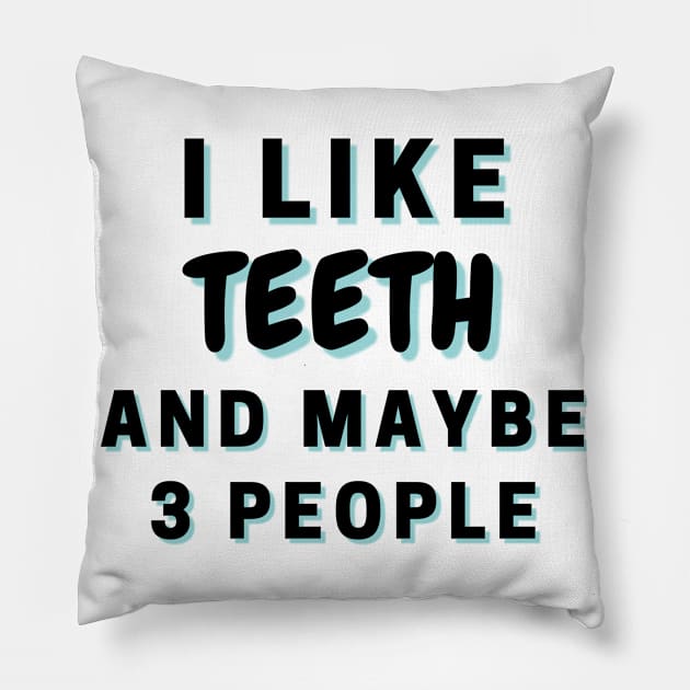 I Like Teeth And Maybe 3 People Pillow by Word Minimalism