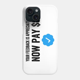 Your Feedback Is Appreciated Now Pay $8 Funny Sarcastic Blue Badge Parody Gift Phone Case