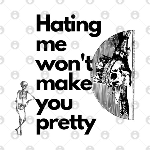 Hating me wont make you pretty T-Shirt T-Shirt by PRINT WITH US