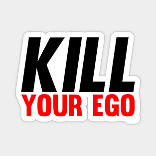 Kill Your Ego Magnet