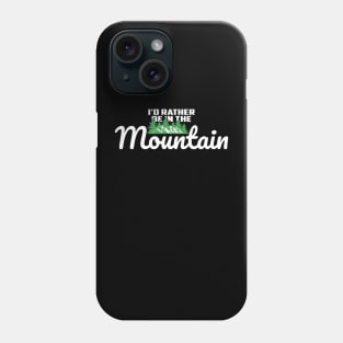 I'd Rather Be In The Mountain Phone Case