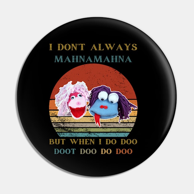 I Don't Always Mahnamahna T-Shirt, Movies Characters, Funny The Muppets Pin by Emouran