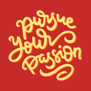 Pursue your passion Hand Lettering Quote T-Shirt