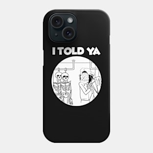 I TOLD YA Phone Case