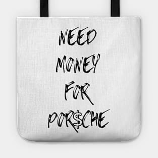 Funny Need money for porsche T-Shirt Tote