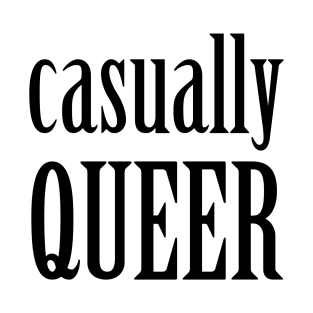 Casually Queer T-Shirt