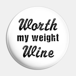 Worth my weight in wine | Funny wine drinker gift Pin