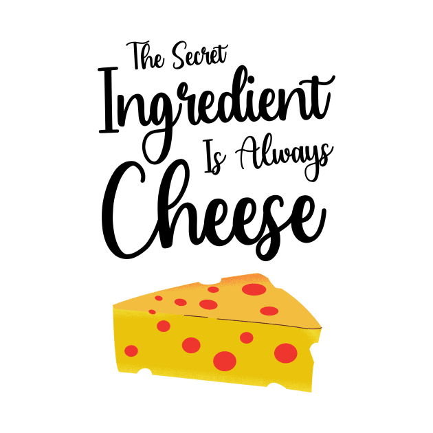 The Secret Ingredient Is Always Cheese by PinkPandaPress