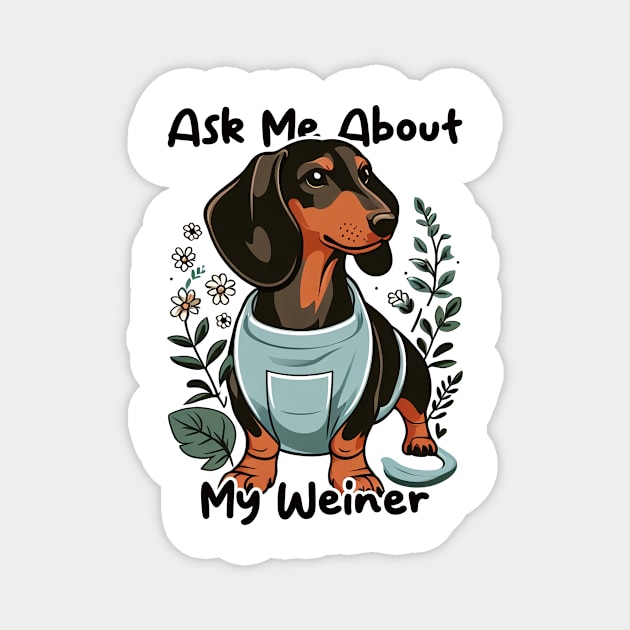 Ask Me About My Weiner Funny Dog Mom Dachshund Magnet by cyryley