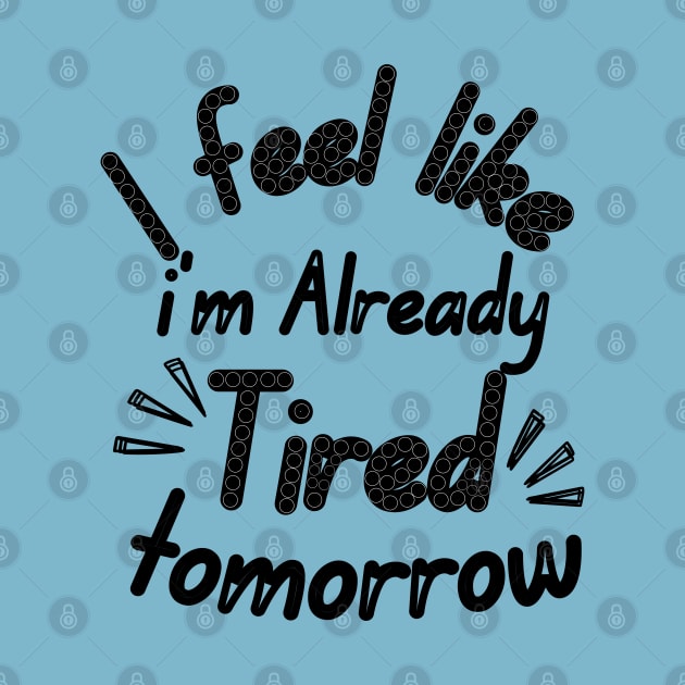 I feel like i'm already Tired tomorrow by Ezzkouch