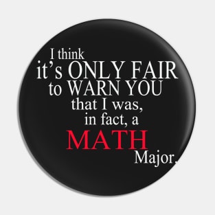 I Think It’s Only Fair To Warn You That I Was, In Fact, A Math Major Pin