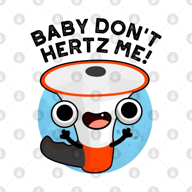 Baby Don't Hertz Me Cute Physics Sound Pun by punnybone