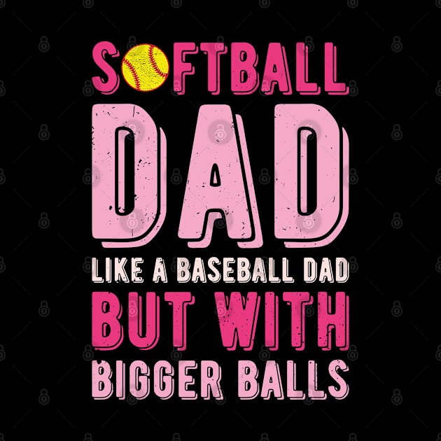 Softball Dad Like A Baseball Dad But With Bigger Balls by Gaming champion