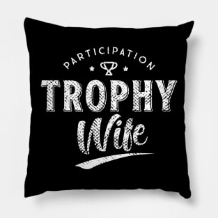 Participation Trophy Wife Pillow