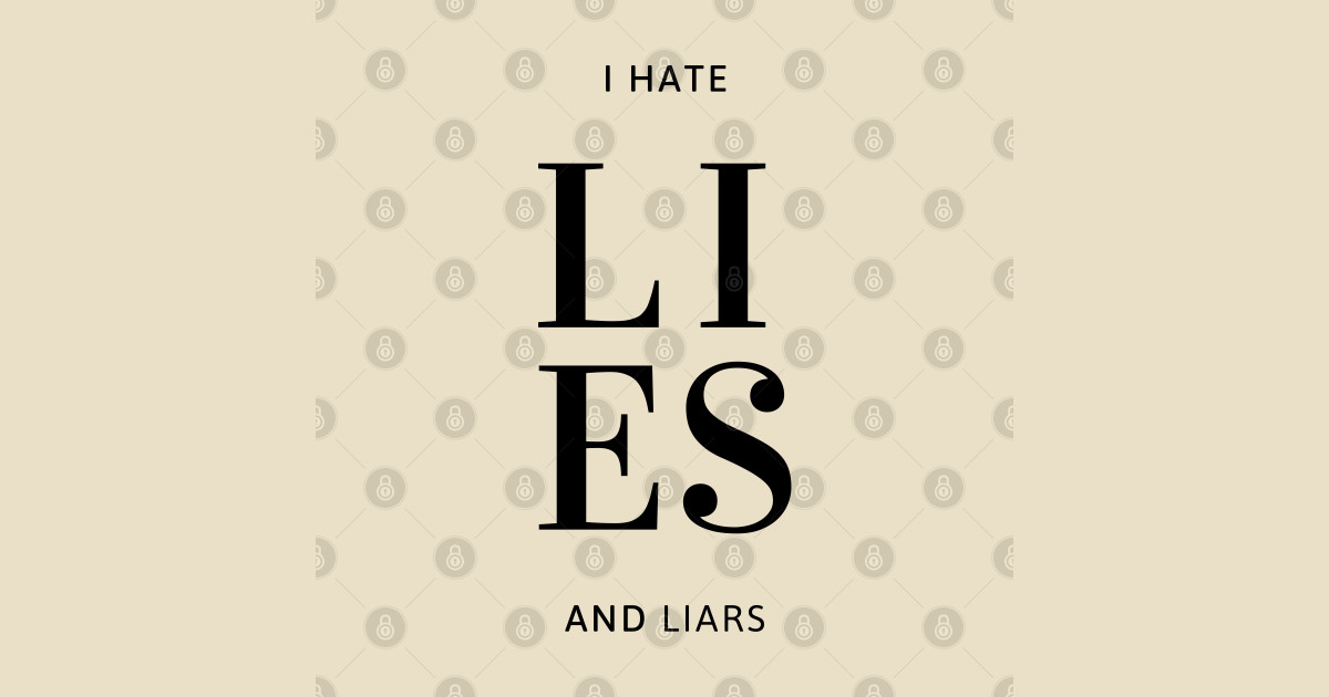 Expressive quote, I Hate lies and Liars, for truth lovers I Hate
