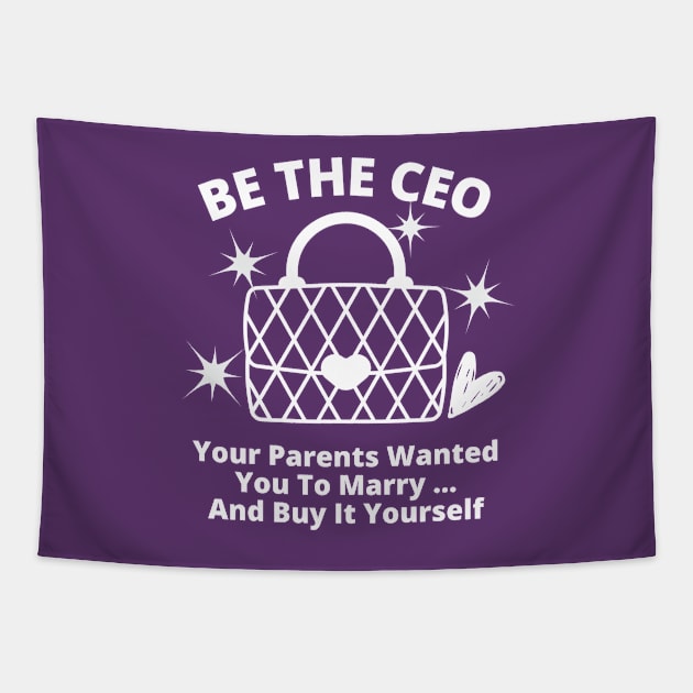 Funny, Be The CEO Your Parents Wanted You To Marry... And Buy It Yourself Tapestry by Coralgb