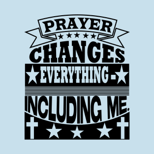 Prayer changes everything, Christian designs T-Shirt