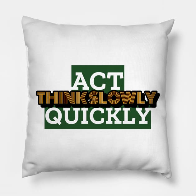 Act Quickly, Think Slowly Pillow by Inspire & Motivate