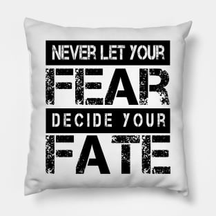 Never Let your Fear Decide your fate Pillow