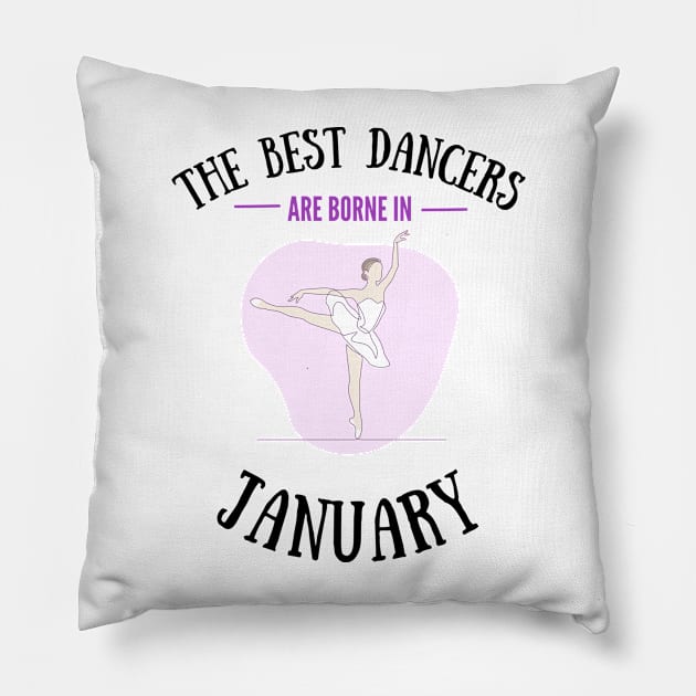 The best dancers are born in January Pillow by Dancespread