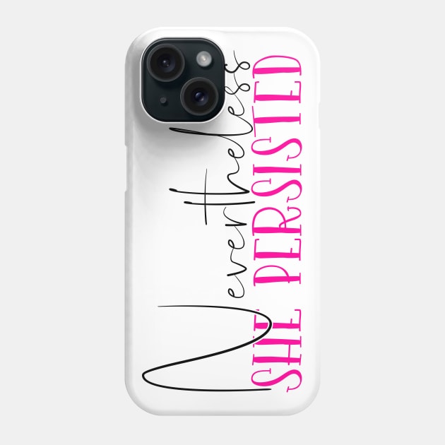 Nevertheless She Persisted Phone Case by Coral Graphics