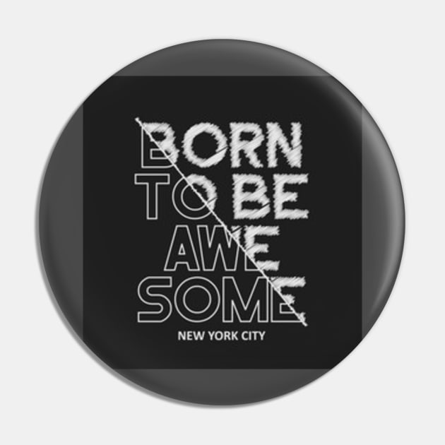 Born to be awesome Pin by Creativedesigns