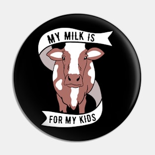 Cow Milk - My Milk Is For My Kids Pin