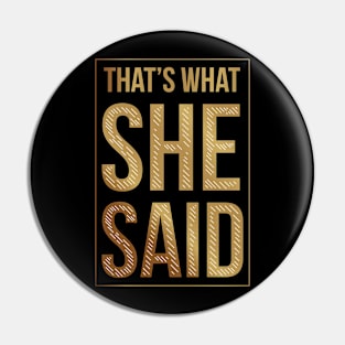 That's What She Said Pin