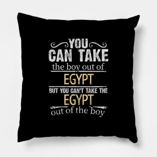 You Can Take The Boy Out Of Egypt But You Cant Take The Egypt Out Of The Boy - Gift for Egyptian With Roots From Egypt Pillow